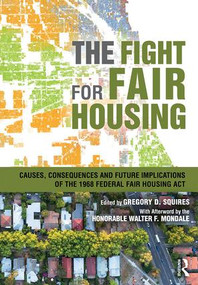 The Fight for Fair Housing (Causes, Consequences, and Future Implications of the 1968 Federal Fair Housing Act) by Gregory D. Squires, 9781138682542