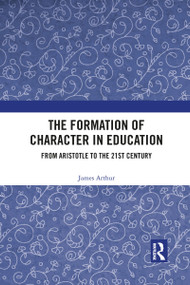 The Formation of Character in Education (From Aristotle to the 21st Century) - 9781032089942 by James Arthur, 9781032089942