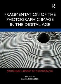 Fragmentation of the Photographic Image in the Digital Age - 9781032240169 by Daniel Rubinstein, 9781032240169