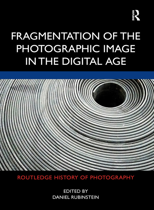 Fragmentation of the Photographic Image in the Digital Age - 9781032240169 by Daniel Rubinstein, 9781032240169