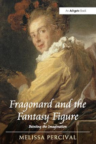 Fragonard and the Fantasy Figure (Painting the Imagination) - 9781138117365 by Melissa Percival, 9781138117365