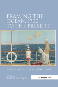 Framing the Ocean, 1700 to the Present (Envisaging the Sea as Social Space) - 9781138247963 by Tricia Cusack, 9781138247963