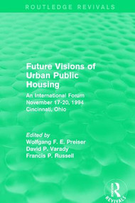 Future Visions of Urban Public Housing (Routledge Revivals) (An International Forum, November 17-20, 1994) by Wolfgang F. E. Preiser, David P. Varady, Francis P. Russell, 9781138693418