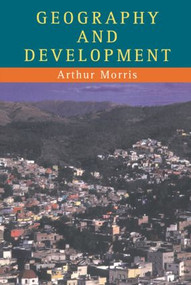 Geography And Development by Arthur Morris, 9781857280814