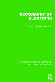 Geography of Elections (Routledge Library Editions: Political Geography) by Peter J. Taylor, Ron Johnston, 9781138814271