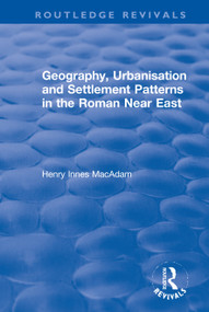 Geography, Urbanisation and Settlement Patterns in the Roman Near East - 9781138740495 by Henry Innes MacAdam, 9781138740495