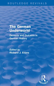 The German Underworld (Routledge Revivals) (Deviants and Outcasts in German History) - 9781138842076 by Richard J. Evans, 9781138842076