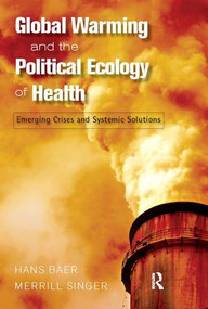 Global Warming and the Political Ecology of Health (Emerging Crises and Systemic Solutions) - 9781598743548 by Hans Baer, Merrill Singer, 9781598743548