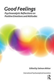 Good Feelings (Psychoanalytic Reflections on Positive Emotions and Attitudes) - 9781855757806 by Salman Akhtar, 9781855757806