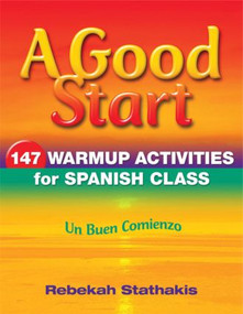 A Good Start (147 Warm-Up Activities for Spanish Class) - 9781596671652 by Rebekah Stathakis, 9781596671652
