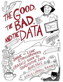 The Good, the Bad, and the Data (Shane the Lone Ethnographer's Basic Guide to Qualitative Data Analysis) by Sally Campbell Pirie, 9781598746327