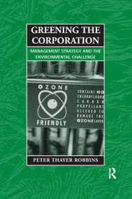 Greening the Corporation (Management Strategy and the Environmental Challenge) by Peter Thayer Robbins, 9781853837722