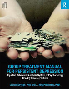 Group Treatment Manual for Persistent Depression (Cognitive Behavioral Analysis System of Psychotherapy (CBASP) Therapist's Guide) by Liliane Sayegh, J. Kim Penberthy, 9781138926011