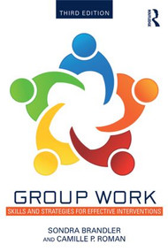 Group Work (Skills and Strategies for Effective Interventions) by Sondra Brandler, Camille P. Roman, 9781138790582