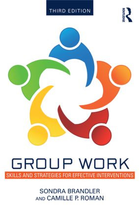Group Work (Skills and Strategies for Effective Interventions) by Sondra Brandler, Camille P. Roman, 9781138790582