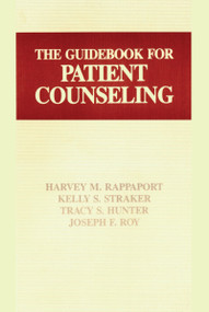 The Guidebook for Patient Counseling - 9781566760898 by Tracey S. Hunter, Harvey M. Rappaport, Joseph F. Roy, Kelly S. Straker, 9781566760898