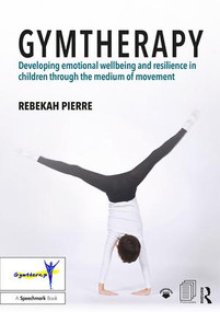 Gymtherapy (Developing emotional wellbeing and resilience in children through the medium of movement) by Rebekah Pierre, 9781138504820
