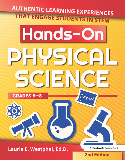 Hands-On Physical Science (Authentic Learning Experiences That Engage Students in STEM (Grades 6-8)) by Laurie E. Westphal, 9781618218575
