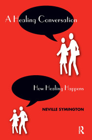 A Healing Conversation (How Healing Happens) by Neville Symington, 9781855753594