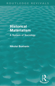 Historical Materialism (Routledge Revivals) (A System of Sociology) by Nikolai Bukharin, 9780415679626