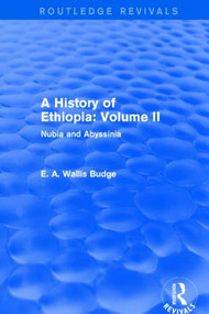 A History of Ethiopia: Volume II (Routledge Revivals) (Nubia and Abyssinia) by E. A. Wallis Budge, 9781138791695