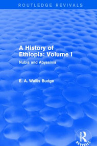 A History of Ethiopia: Volume I (Routledge Revivals) (Nubia and Abyssinia) by E. A. Wallis Budge, 9781138791596