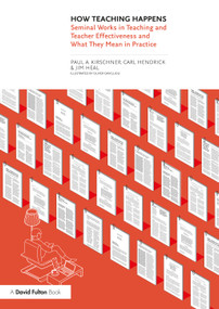 How Teaching Happens (Seminal Works in Teaching and Teacher Effectiveness and What They Mean in Practice) by Paul Kirschner, Carl Hendrick, Jim Heal, 9781032132082