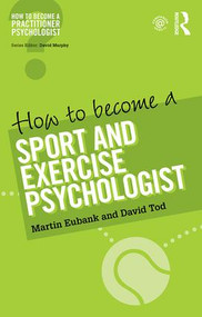 How to Become a Sport and Exercise Psychologist - 9781138938182 by Martin Eubank, David Tod, 9781138938182