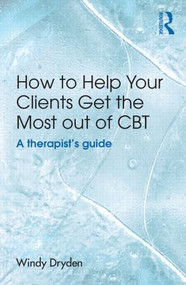 How to Help Your Clients Get the Most Out of CBT (A therapist's guide) - 9781138840461 by Windy Dryden, 9781138840461