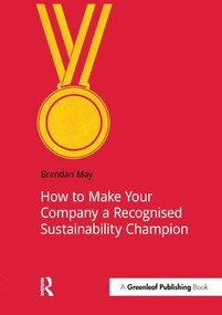 How to Make Your Company a Recognized Sustainability Champion by Brendan May, 9781909293182