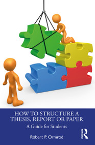 How to Structure a Thesis, Report or Paper (A Guide for Students) by Robert P. Ormrod, 9781032369464