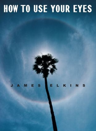 How to Use Your Eyes by James Elkins, 9780415993630