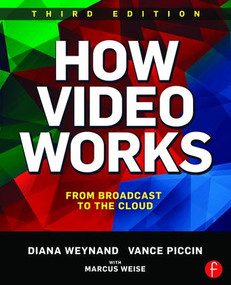 How Video Works (From Broadcast to the Cloud) - 9781138786011 by Diana Weynand, Vance Piccin, 9781138786011