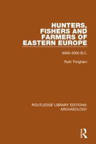 Hunters, Fishers and Farmers of Eastern Europe, 6000-3000 B.C. - 9781138818101 by Ruth Tringham, 9781138818101