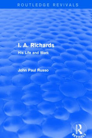 I. A. Richards (Routledge Revivals) (His Life and Work) by John Paul Russo, 9781138852624