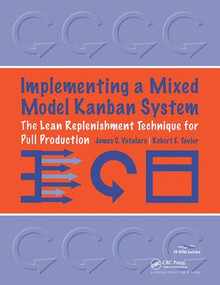 Implementing a Mixed Model Kanban System (The Lean Replenishment Technique for Pull Production) by James Vatalaro, 9781563272868