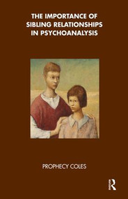 The Importance of Sibling Relationships in Psychoanalysis - 9781855759237 by Prophecy Coles, 9781855759237