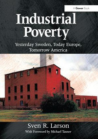Industrial Poverty (Yesterday Sweden, Today Europe, Tomorrow America) - 9780415789653 by Sven R. Larson, 9780415789653