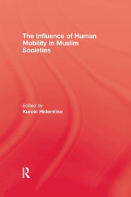 The Influence Of Human Mobility In Muslim Societies by Kuroki Hidemitsu, 9781138972698