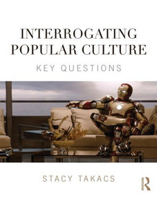 Interrogating Popular Culture (Key Questions) - 9780415841191 by Stacy Takacs, 9780415841191