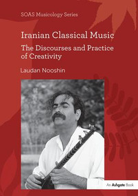 Iranian Classical Music (The Discourses and Practice of Creativity) - 9781138489004 by Laudan Nooshin, 9781138489004