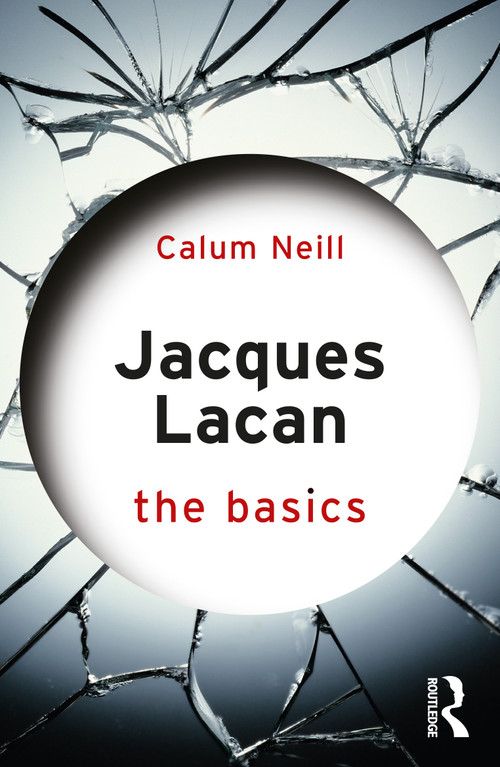 Jacques Lacan (The Basics) by Calum Neill, 9781138656239