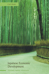 Japanese Economic Development (Markets, Norms, Structures) by Carl Mosk, 9780415771580