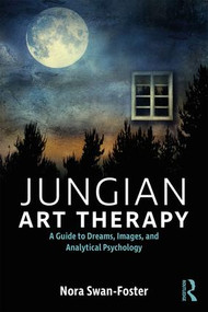 Jungian Art Therapy (Images, Dreams, and Analytical Psychology) - 9781138209541 by Nora Swan-Foster, 9781138209541