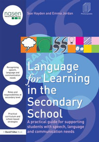 Language for Learning in the Secondary School (A Practical Guide for Supporting Students with Speech, Language and Communication Needs) by Sue Hayden, Emma Jordan, 9780415619752
