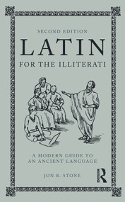 Latin for the Illiterati (A Modern Guide to an Ancient Language) by Jon R. Stone, 9780415777674