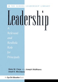 Leadership (A Relevant and Realistic Role for Principals) by Lloyd E. Mc Cleary, Gary M. Crow, L. Joseph Matthews, 9781883001247
