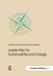 Leadership for Sustainability and Change by Cynthia Scott, Tammy Esteves, 9781909293694