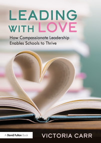 Leading with Love: How Compassionate Leadership Enables Schools to Thrive by Victoria Carr, 9781032250519