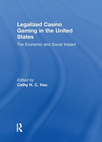 Legalized Casino Gaming in the United States (The Economic and Social Impact) - 9781138979697 by Cathy Hc Hsu, 9781138979697